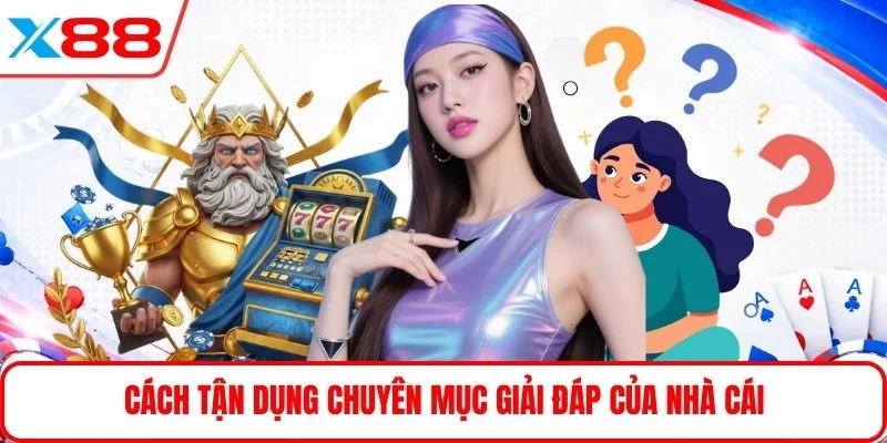Cách tận dụng chuyên mục giải đáp của nhà cái