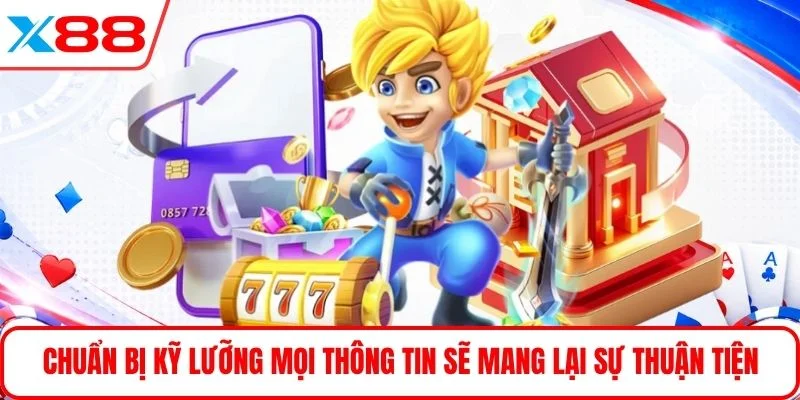 Chuẩn bị kỹ lưỡng mọi thông tin sẽ mang lại sự thuận tiện