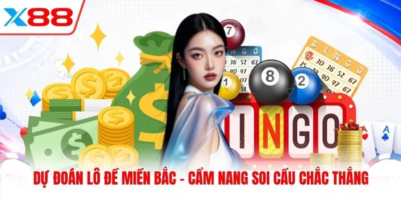 Dự Đoán Lô Đề Miền Bắc - Cẩm Nang Soi Cầu Chắc Thắng