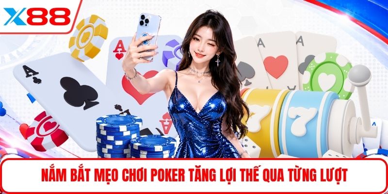 Nắm bắt mẹo chơi Poker tăng lợi thế qua từng lượt