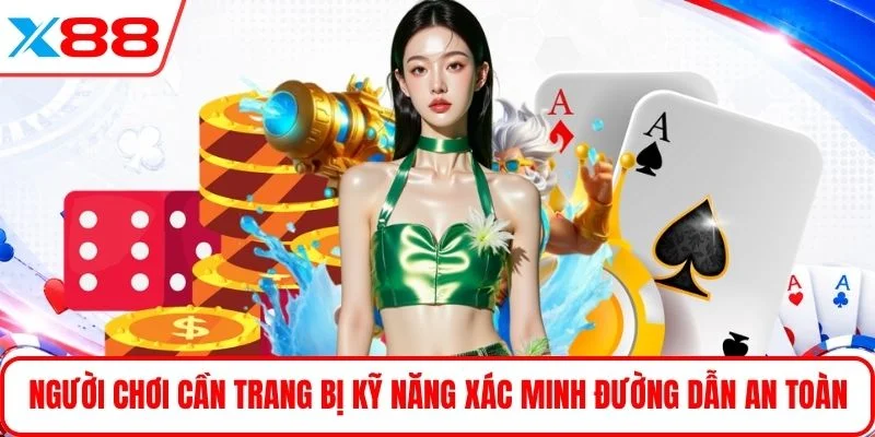 Người chơi cần trang bị kỹ năng xác minh đường dẫn an toàn