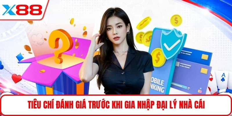 Tiêu chí đánh giá trước khi gia nhập đại lý nhà cái